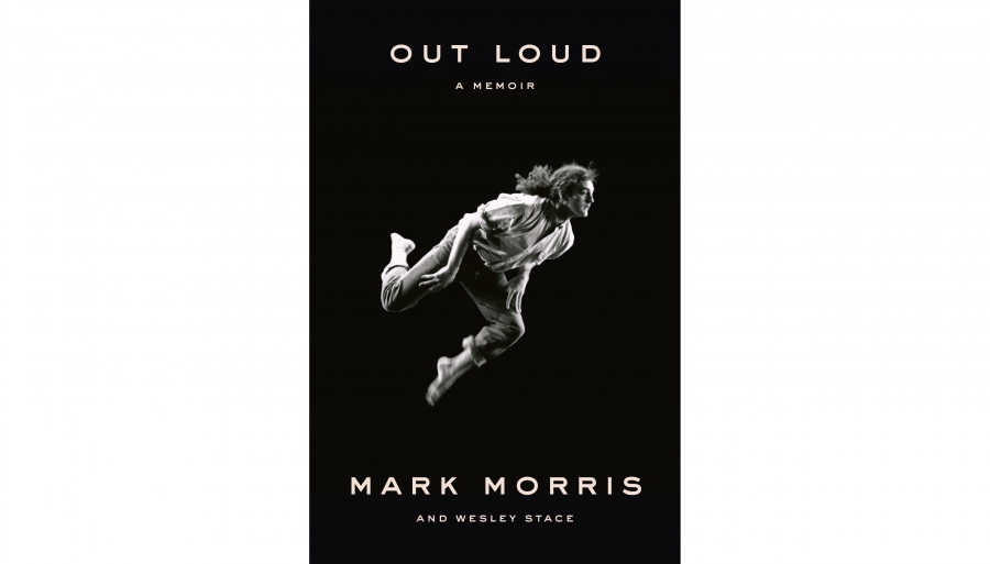 Mark Morris’ memoir “Out Loud.” Mark Morris’ memoir “Out Loud.”