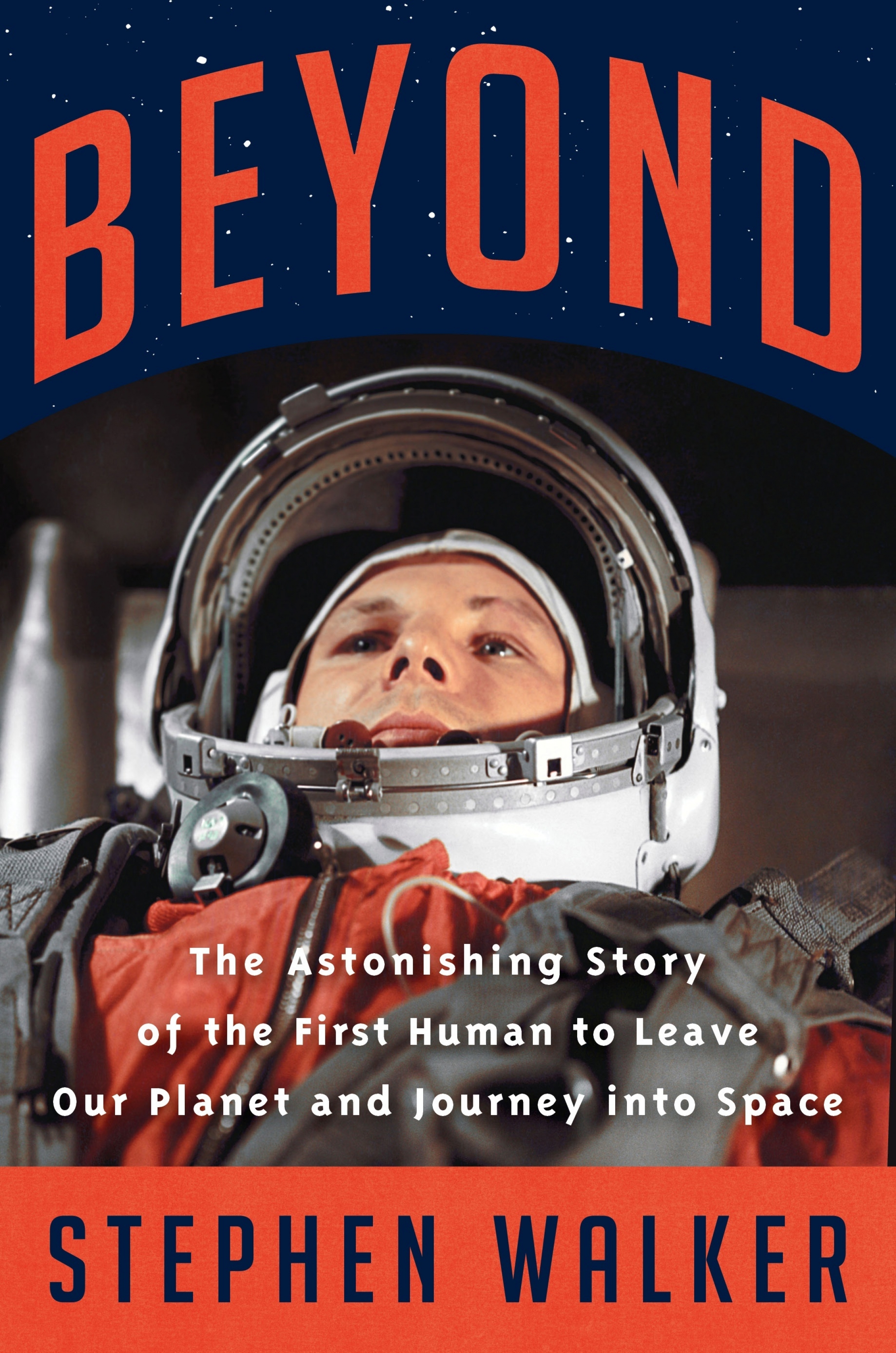 Stephen Walker compiles biography of first man in space Yuri Gagarin Cover of Stephen Walker's book "Beyond" with picture of cosmonaut Yuri Gagarin
